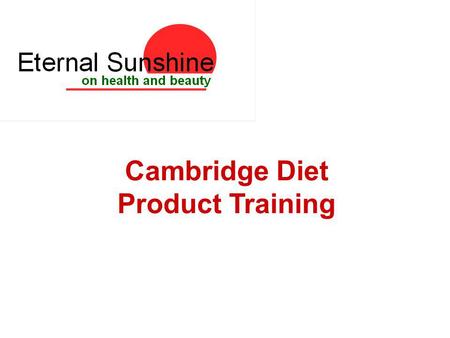 Cambridge Diet Product Training. Cambridge Diet 1. What is the Cambridge Diet? 2. How did it start? 3. How does it work? 4. Is the Cambridge Diet for.