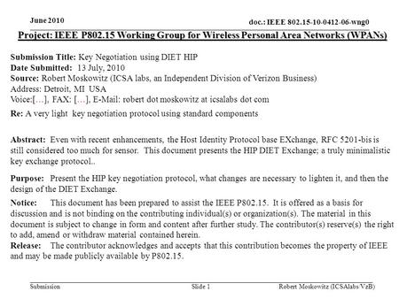 Doc.: IEEE 802.15-10-0412-06-wng0 Submission June 2010 Robert Moskowitz (ICSAlabs/VzB)Slide 1 Project: IEEE P802.15 Working Group for Wireless Personal.