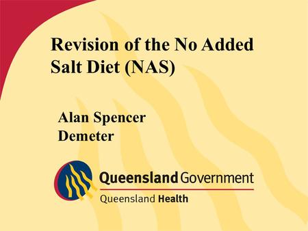 Presentation title Presenter name Revision of the No Added Salt Diet (NAS) Alan Spencer Demeter.