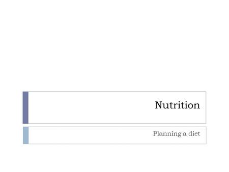 Nutrition Planning a diet.