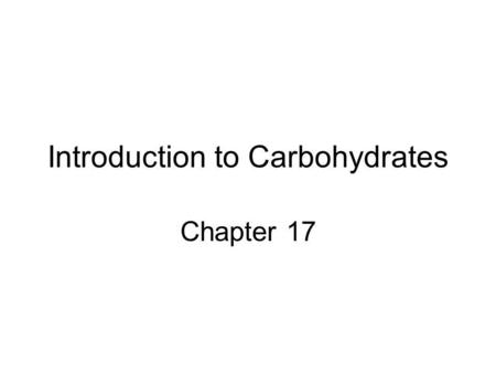 Introduction to Carbohydrates Chapter 17. What do you know about carbohydrates?