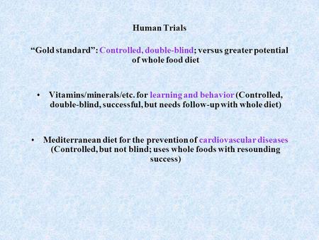 Human Trials Gold standard: Controlled, double-blind; versus greater potential of whole food diet Vitamins/minerals/etc. for learning and behavior (Controlled,