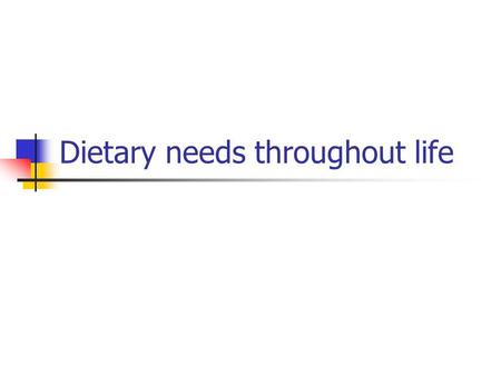 Dietary needs throughout life