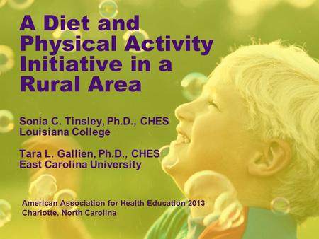 A Diet and Physical Activity Initiative in a Rural Area Sonia C. Tinsley, Ph.D., CHES Louisiana College Tara L. Gallien, Ph.D., CHES East Carolina University.