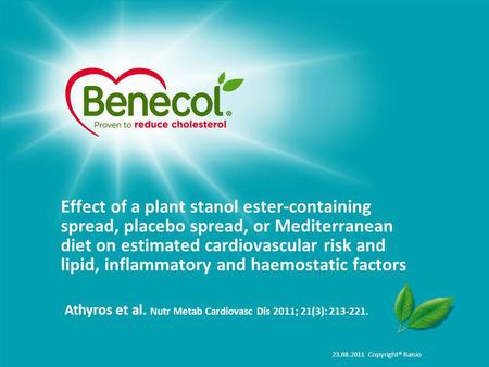 23.08.2011 Copyright® Raisio Effect of a plant stanol ester-containing spread, placebo spread, or Mediterranean diet on estimated cardiovascular risk and.