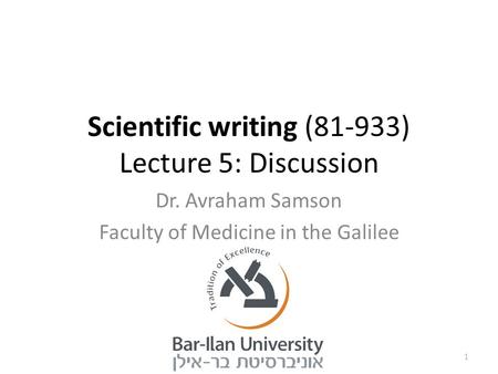 Scientific writing (81-933) Lecture 5: Discussion Dr. Avraham Samson Faculty of Medicine in the Galilee 1.
