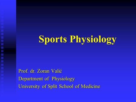 Sports Physiology Prof. dr. Zoran Valić Department of Physiology