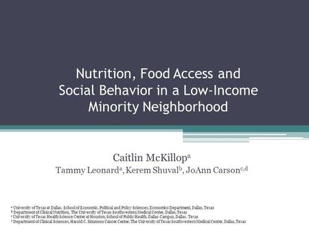 Nutrition, Food Access and Social Behavior in a Low-Income Minority Neighborhood Caitlin McKillop a Tammy Leonard a, Kerem Shuval b, JoAnn Carson c,d a.