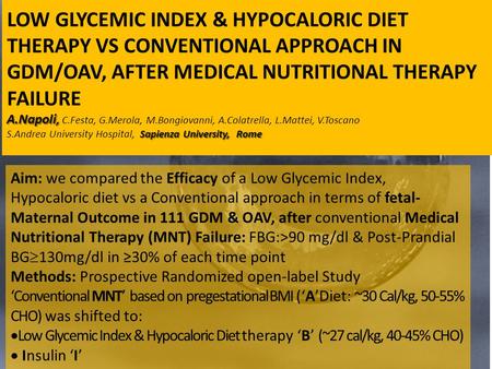 LOW GLYCEMIC INDEX & HYPOCALORIC DIET THERAPY VS CONVENTIONAL APPROACH IN GDM/OAV, AFTER MEDICAL NUTRITIONAL THERAPY FAILURE A.Napoli, A.Napoli, C.Festa,