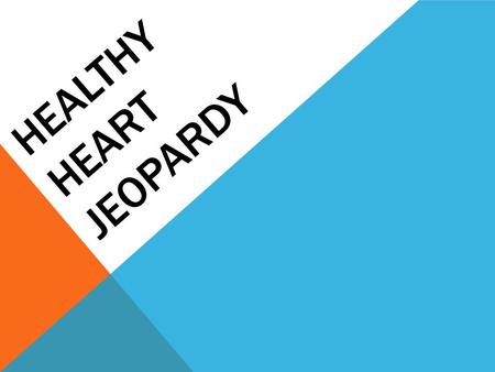 HEALTHY HEART JEOPARDY. Healthy Eating Risk Factors Exercise Heart Basics 10 20 30 40 10 20 30 50 10 20 30 40 10 20 30 40 50.