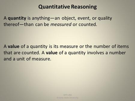 Quantitative Reasoning A quantity is anythingan object, event, or quality thereofthan can be measured or counted. A value of a quantity is its measure.