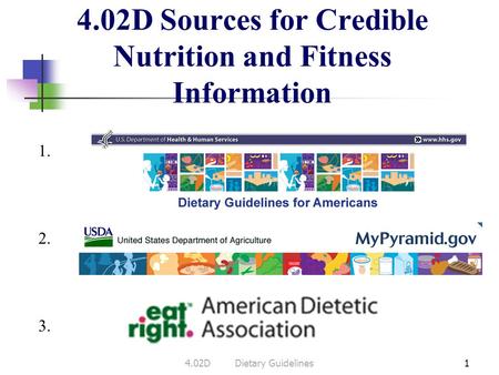 4.02D Sources for Credible Nutrition and Fitness Information 14.02DDietary Guidelines 1. 3. 2.