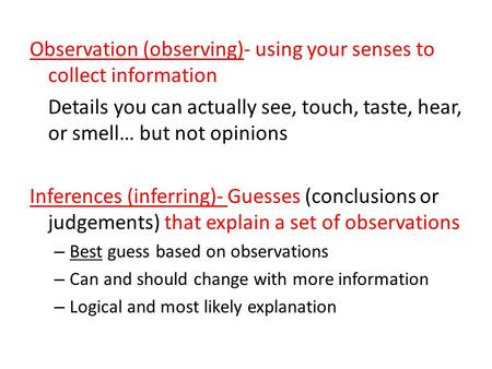 Observation (observing)- using your senses to collect information