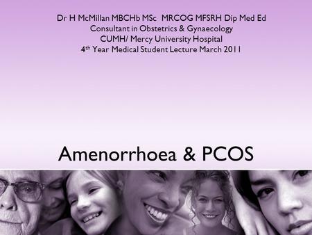 Amenorrhoea & PCOS Dr H McMillan MBCHb MSc MRCOG MFSRH Dip Med Ed