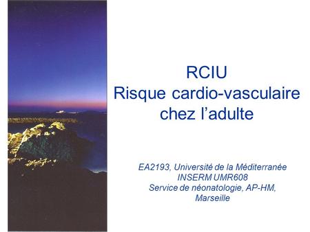 RCIU Risque cardio-vasculaire chez ladulte EA2193, Université de la Méditerranée INSERM UMR608 Service de néonatologie, AP-HM, Marseille.
