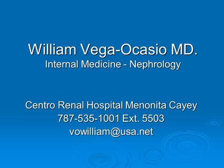 William Vega-Ocasio MD. Internal Medicine - Nephrology