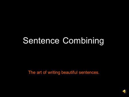 SentenceCombining The art of writing beautiful sentences.