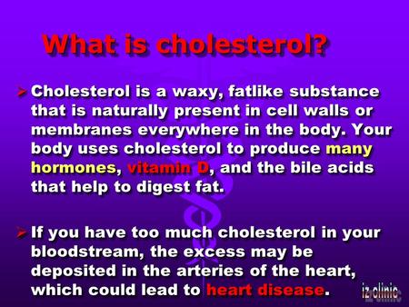 What is cholesterol? Cholesterol is a waxy, fatlike substance that is naturally present in cell walls or membranes everywhere in the body. Your body uses.