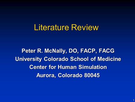 1 Literature Review Peter R. McNally, DO, FACP, FACG University Colorado School of Medicine Center for Human Simulation Aurora, Colorado 80045.