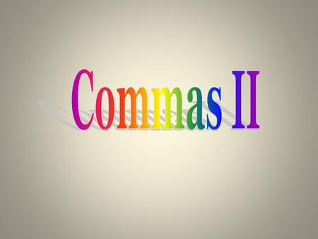 Review of Rules from Commas I Separate words in a series To Separate two adjectives in place of the word and. When an –ly adjective is used with other.