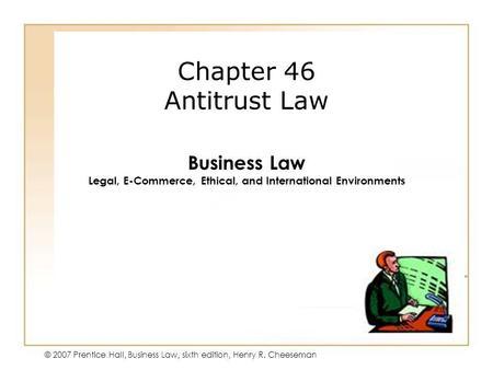 © 2007 Prentice Hall, Business Law, sixth edition, Henry R. Cheeseman