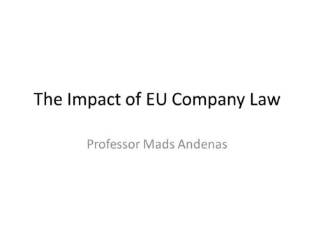 The Impact of EU Company Law Professor Mads Andenas.