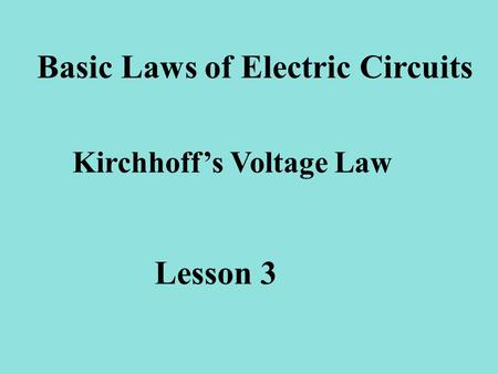 Basic Laws of Electric Circuits Kirchhoff’s Voltage Law
