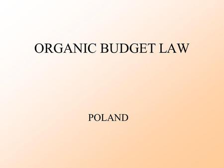 ORGANIC BUDGET LAW POLAND. February, 2006Ministry of Finance2 What is an Organic Budget Law? A law specifying the schedule and procedures by which the.