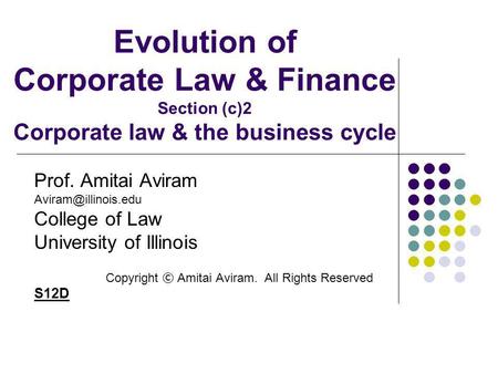 Evolution of Corporate Law & Finance Section (c)2 Corporate law & the business cycle Prof. Amitai Aviram College of Law University.