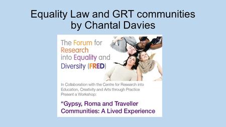 Equality Law and GRT communities by Chantal Davies.