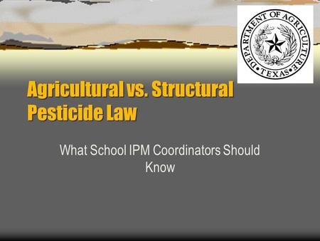 Agricultural vs. Structural Pesticide Law What School IPM Coordinators Should Know.