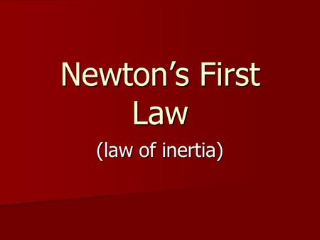 Newton’s First Law (law of inertia).