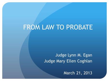 Judge Lynn M. Egan Judge Mary Ellen Coghlan March 21, 2013