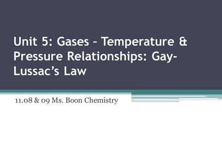 Unit 5: Gases – Temperature & Pressure Relationships: Gay-Lussac’s Law