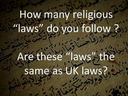How many religious laws do you follow ? Are these laws the same as UK laws?