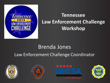 Tennessee Law Enforcement Challenge Workshop Brenda Jones Law Enforcement Challenge Coordinator.
