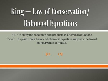 King – Law of Conservation/ Balanced Equations