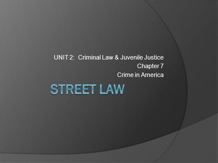 UNIT 2: Criminal Law & Juvenile Justice Chapter 7 Crime in America