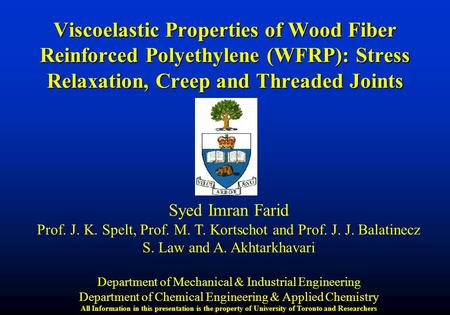 Viscoelastic Properties of Wood Fiber Reinforced Polyethylene (WFRP): Stress Relaxation, Creep and Threaded Joints Syed Imran Farid Prof. J. K. Spelt,