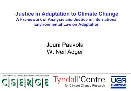 Justice in Adaptation to Climate Change A Framework of Analysis and Justice in International Environmental Law on Adaptation Jouni Paavola W. Neil Adger.