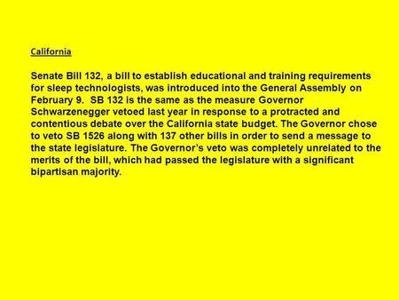 California Senate Bill 132, a bill to establish educational and training requirements for sleep technologists, was introduced into the General Assembly.