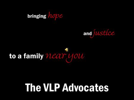 The VLP Advocates bringing hope to a family near you and justice.