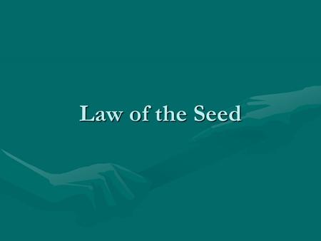 Law of the Seed This is a very good piece of thought.