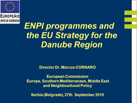 Director Dr. Marcus CORNARO European Commission Europe, Southern Mediterranean, Middle East and Neighbourhood Policy Serbia (Belgrade), 27th September.