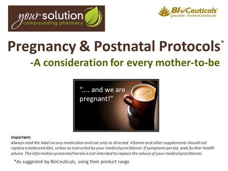 Pregnancy & Postnatal Protocols * -A consideration for every mother-to-be *As suggested by BioCeuticals, using their product range Important: Always read.