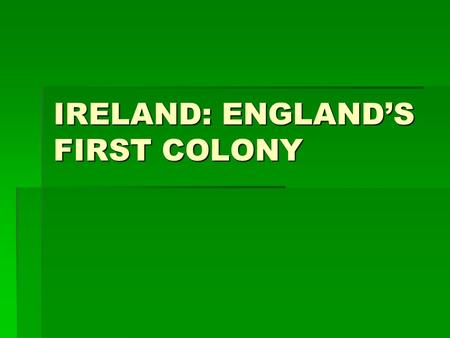 IRELAND: ENGLANDS FIRST COLONY. BRITISH ISLES IRELAND IRELANDINTRO.