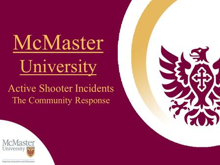 Lockdown Training for Staff and Faculty McMaster University Active Shooter Incidents The Community Response.