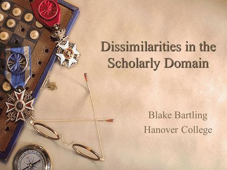 Dissimilarities in the Scholarly Domain Blake Bartling Hanover College.