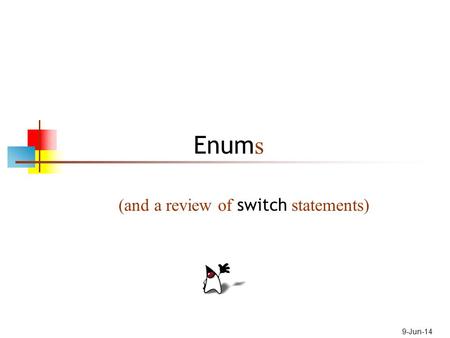9-Jun-14 Enum s (and a review of switch statements)