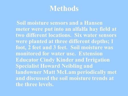Methods Soil moisture sensors and a Hansen meter were put into an alfalfa hay field at two different locations. Six water sensors were planted at three.